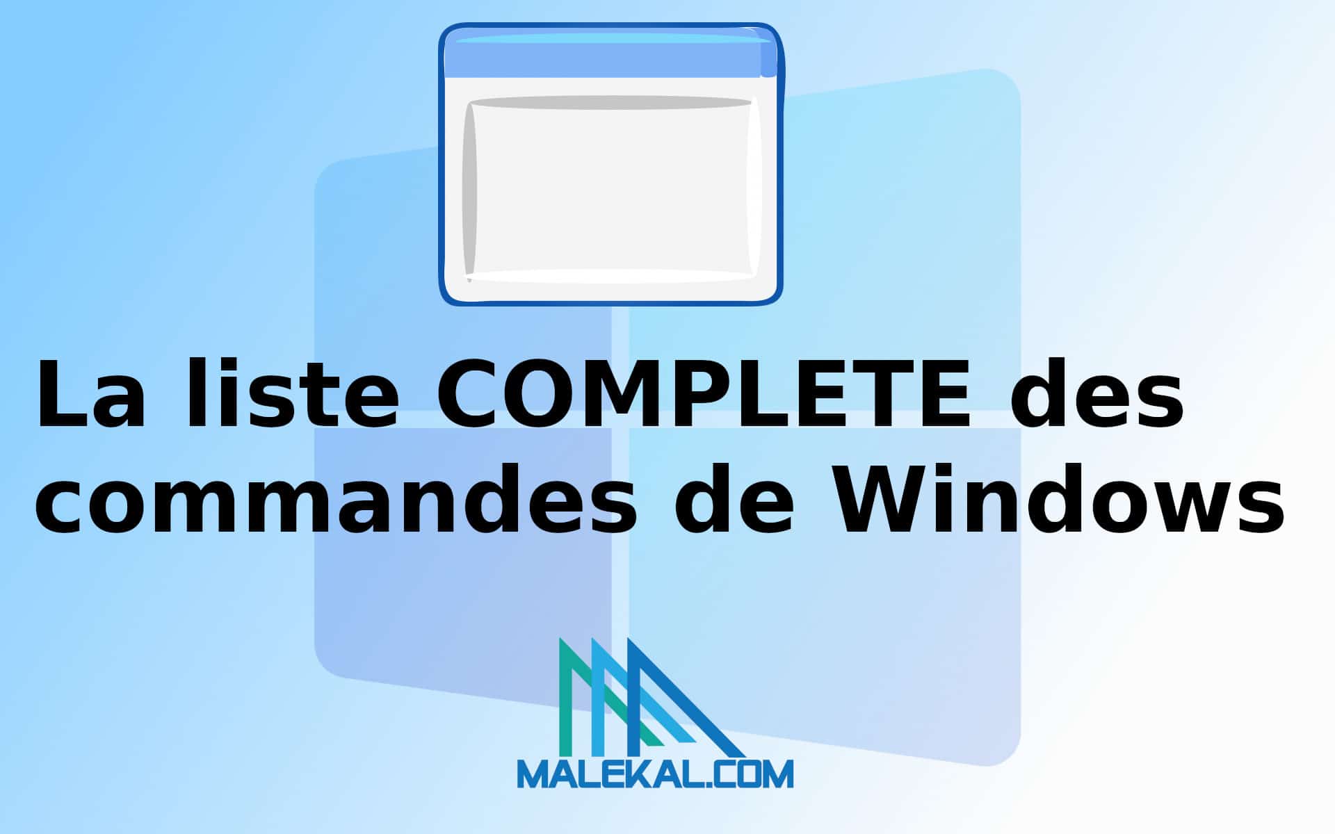 La liste COMPLETE des commandes de Windows via Malekal.com - YaBo